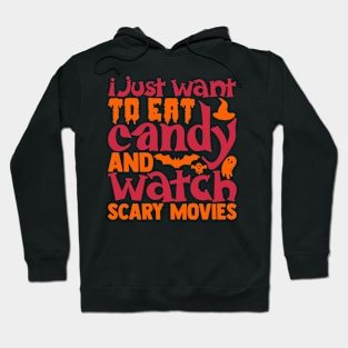 I just want to eat candy and watch scary movies Hoodie